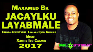 Maxamed bk quotJacaylku Layaab malooquot Hees Cusub Official Somali Music [upl. by Aeresed]