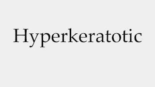 How to Pronounce Hyperkeratotic [upl. by Brubaker]