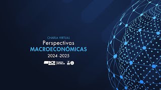 Charla Virtual Perspectivas Macroeconómicas 2024 2025 [upl. by Aulea105]