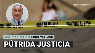 El mal mayor la pútrida justicia Por Pedro Mellado  Video columna [upl. by Ysak208]