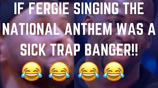 Fergie National Anthem Remix Trap BANGER 😆 [upl. by Yanttirb]