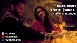 Tu Zaroori  Sanam Re MASHUP  Falguni Agarwal ft Mohit Hiranandani MTV Splitsvilla 10  ZiD [upl. by Penrod]