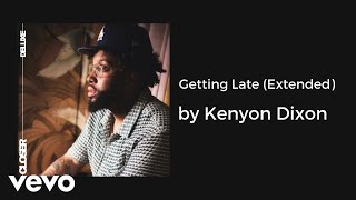 Kenyon Dixon  Getting Late Extended AUDIO [upl. by Eneladgam]