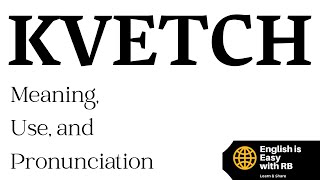 KVETCH MEANING PRONUNCIATION amp USE [upl. by Kanya]