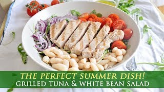 Grilled Tuna amp White Bean Salad with Lemon Vinaigrette [upl. by Harriett]