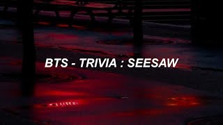 BTS 방탄소년단 Trivia 轉  Seesaw Easy Lyrics [upl. by Neltiak]