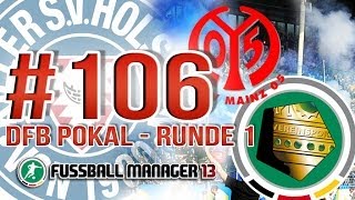 Fussball Manager 13 106 Deutsch  DFB Pokal Runde 1 FSV Mainz  FM Lets Play [upl. by Alvan]