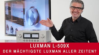 Luxman L509X  Der mächtigste Luxman aller Zeiten [upl. by Lachman]