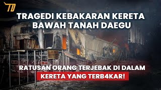 Detik  Detik Tragedi Kebakaran Kereta Bawah Tanah Daegu [upl. by Baudelaire669]