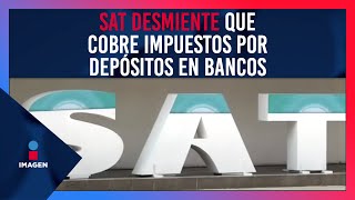 SAT desmiente que cobre impuestos por depósitos en bancos  Noticias con Yuriria Sierra [upl. by Meil186]