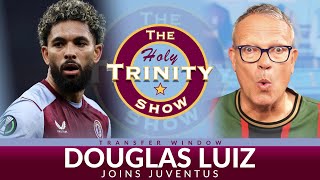 2024 Transfer Window Douglas Luiz joins Juventus  Holy Trinity Show Episode 181 [upl. by Oika]