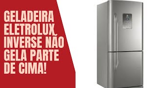 Geladeira Eletrolux DB 52x Inverse Não Gela Parte de Cima Refrigerador Inverse [upl. by Nilyac]