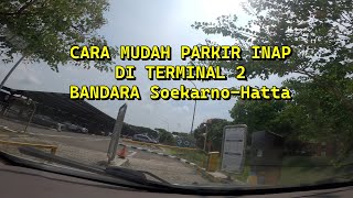 Cara Mudah Parkir Inap Di Terminal 2 Bandara SoekarnoHatta Cengkareng Parkir inap bandara Video [upl. by Petigny]