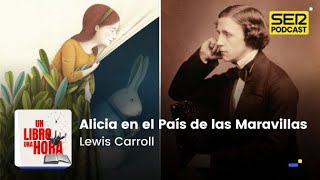 Un libro una hora 92  Alicia en el País de las Maravillas  Lewis Carroll [upl. by Kalindi109]