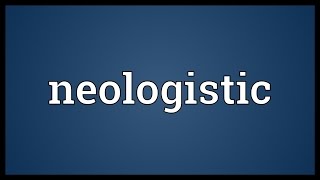 Neologistic Meaning [upl. by Eerised144]