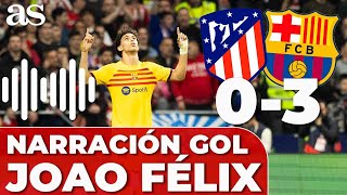 NARRACIÓN del GOL de JOAO FÉLIX al ATLÉTICO DE MADRID  ATLÉTICO MADRID 0  BARCELONA 3 [upl. by Darian]