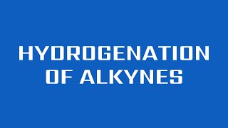 Hydrogenation of Alkynes [upl. by Bussy]