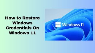 How to Restore Windows Credentials On Windows 11 [upl. by Brandtr486]