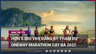 Hơn 3000 VĐV hào hứng tham dự OneWay Marathon Cát Bà 2022  VTC Now [upl. by Tremann]