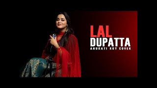 Lal Dupatta Full Female Version  Anurati Roy  Cover  Mujhe Pyar Ho Gaya  Mujhse Shaadi Karogi [upl. by Cataldo]