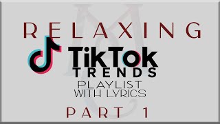 Relaxing Tiktok Trends Playlist with Lyrics Part 1 JTajor NIKI Denise Julia Tyla Sabrina [upl. by Valtin]