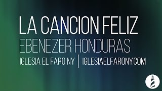 Cancion Feliz Iglesia Ebenezer Honduras LETRA LYRICS [upl. by Aniraad223]