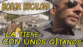 Borja Escalona la tiene con unos gîtanos [upl. by Yukio960]