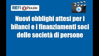 Nuovi obblighi attesi per i bilanci e i finanziamenti soci delle società di persone [upl. by Jecoa]