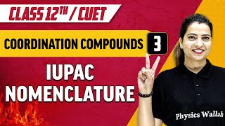 Coordination Compounds 03  IUPAC NOMENCLATURE  Class 12thCUET [upl. by Ynaffat259]