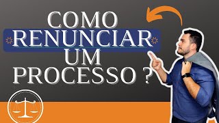 Como RENUNCIAR a um processo RENÚNCIA DE MANDATO [upl. by Novehs]