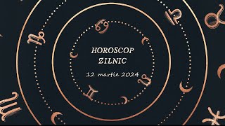 Horoscop Zilnic 12 Martie 2024  Horoscopul Zilei [upl. by Dolhenty]