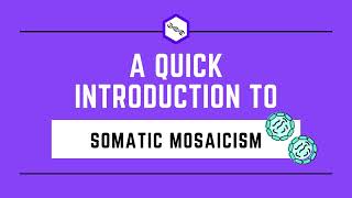 A Quick Introduction to Somatic Mosaicism [upl. by Otsuj]