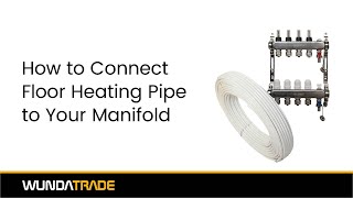 How to Connect Floor Heating Pipes to the Manifold [upl. by Charita]