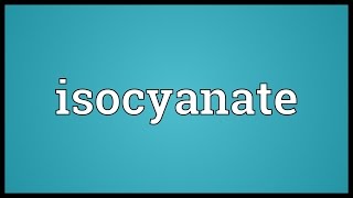 Isocyanate Meaning [upl. by Acissev]