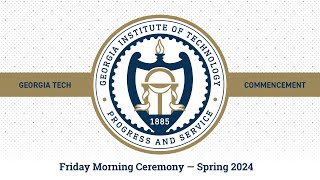 Georgia Tech Spring 2024 Commencement – Friday Morning Ceremony [upl. by Paul]