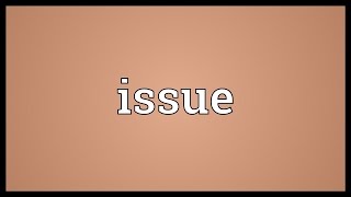 Issue Meaning [upl. by Essilec]