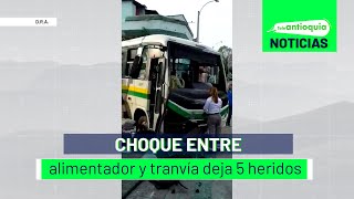 Choque entre alimentador y tranvía deja 5 heridos  Teleantioquia Noticias [upl. by Mathre]