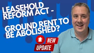 UPDATE  Leasehold Reform Act  Ground Rent To Be Abolished [upl. by Ayatnwahs]