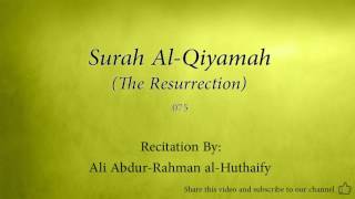 Surah Al Qiyamah The Resurrection 075 Ali Abdur Rahman al Huthaify Quran Audio [upl. by Kennie]