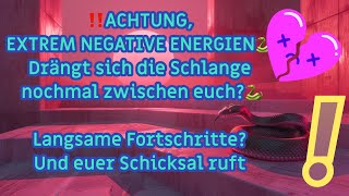 ‼️ACHTUNGEXTREM NEGATIVE ENERGIEN🐍Drängt sich die🐍nochmal zwischen euchFortschritteSchicksal ruft [upl. by Lekcar780]