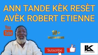 Ann tande kèk resèt avèk Robert Etienne kap itil nou [upl. by Stinky583]