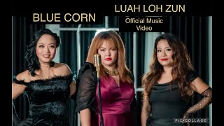 BLUE CORN  LUAH LOH ZUN Official Music Video [upl. by Ynnej]