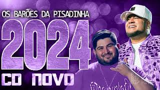 OS BARÕES DA PISADINHA 2024  CD NOVO 2024  REPERTÓRIO NOVO  MÚSICAS NOVAS [upl. by Mortensen]