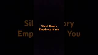 Silent Theory Emptiness in you [upl. by Arbmahs]