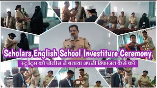 Scholars English School Investiture Ceremony स्टूडेंट्स को पोलीस ने बताया अपनी हिफाजत कैसे करें [upl. by Delila]