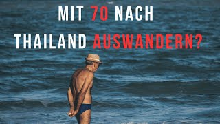 Mit 70 75 Jahren nach Thailand auswandern Mein Senf Meinung dazu [upl. by Ardnuaed]