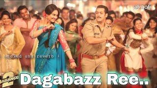 Dagabaaz Re slowed and reverb  Dabangg 2  Salman Khan Sonakshi Sinha [upl. by Gertrud911]