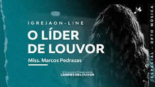 “O líder de louvor”  por Marcos Pedrazas  Especial Ministério de Louvor [upl. by Kaiulani523]