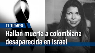 Colombiana desaparecida tras ataque de Hamás en Israel está muerta  El Tiempo [upl. by Winfrid840]