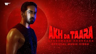 Akh Da Taara  Official Music Video  Ayushmann Khurrana [upl. by Haggerty]